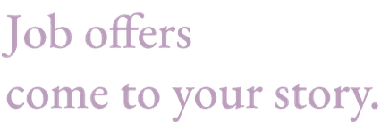 Job offers come to your story.